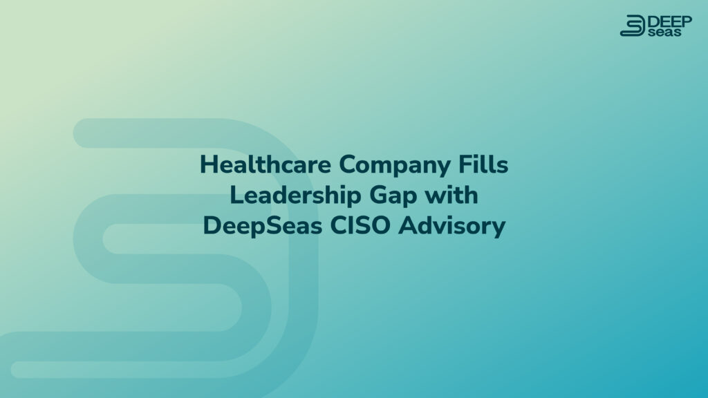 vCISO from DeepSeas CISO Advisory client success story