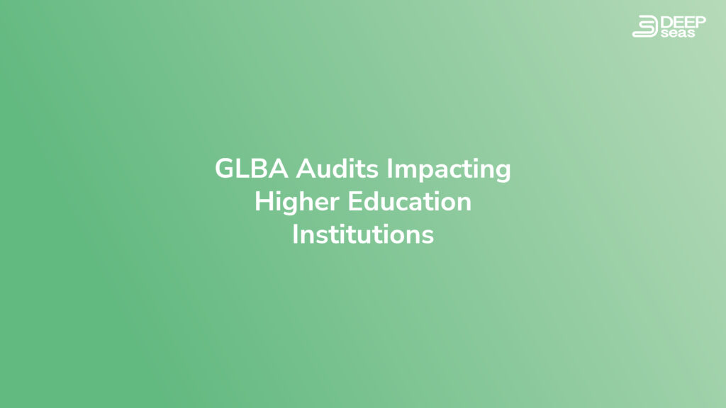 GLBA Audits Impacting Higher Ed Institutions