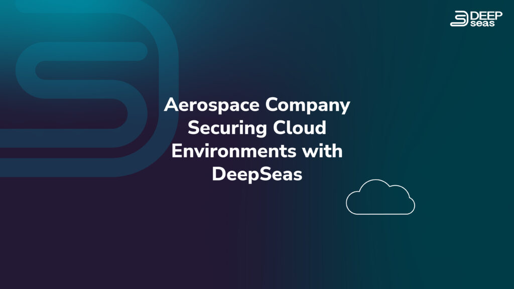 Aerospace Company Securing Cloud Environments with DeepSeas